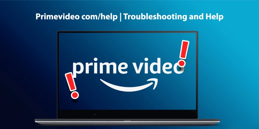 Primevideo.com/help Troubleshooting and Help