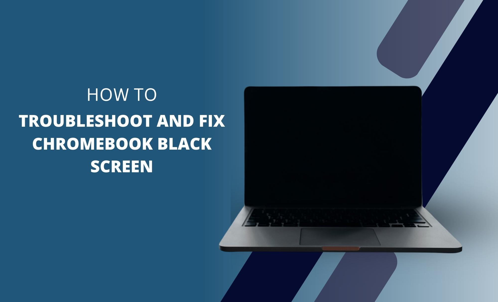 How to Troubleshoot and Fix Chromebook Black Screen